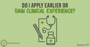 OPM 297: Do I Apply Earlier or Gain Clinical Experience?