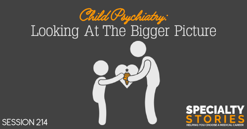 SS 214: Child Psychiatry: Looking At The Bigger Picture