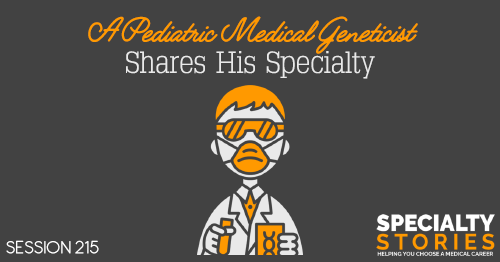 SS 215: A Pediatric Medical Geneticist Shares His Specialty