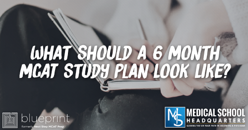 MP 258: What Should a 6 Month MCAT Study Plan Look Like?