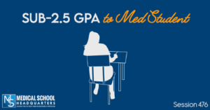 PMY 476: Sub-2.5 GPA to Med Student