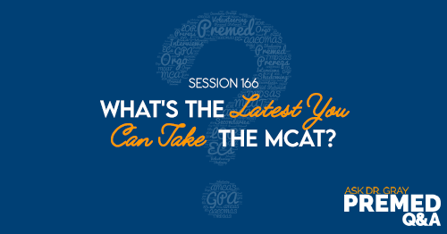 ADG 166: What's The Latest You Can Take The MCAT?