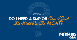 ADG 169: Do I Need a SMP or Can I Just Do Well On The MCAT?