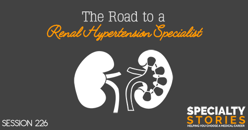SS 226: The Road to a Renal Hypertension Specialist