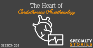 SS 228: The Heart of Cardiothoracic Anesthesiology