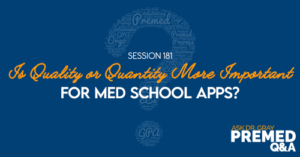 ADG 181: Is Quality or Quantity More Important For Med School Apps? 