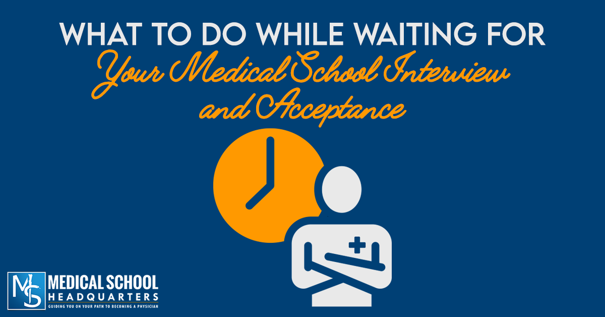 What to Do While Waiting for Your Medical School Interview and Acceptance