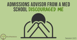 OPM 320: Admissions Advisor From a Med School Discouraged Me