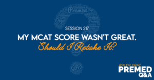 ADG 217: My MCAT Score Wasn't Great. Should I Retake It?