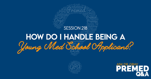 ADG 218: How do I Handle Being a Young Med School Applicant?