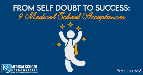 PMY 532: From Self Doubt to Success: 9 Medical School Acceptances