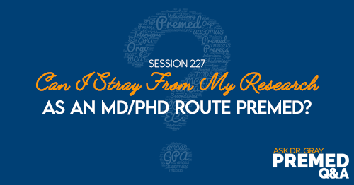 ADG 227: Can I Stray From My Research as an MD/PhD Route Premed?