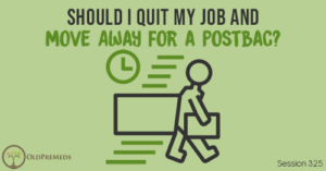 OPM 325: Should I Quit My Job and Move Away for a Postbac?
