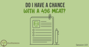 OPM 331: Do I Have A Chance With a 496 MCAT?