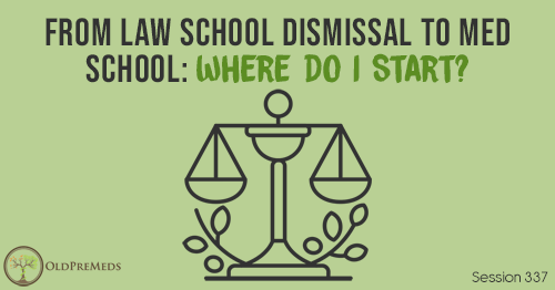 OPM 337: From Law School Dismissal to Med School: Where Do I Start?