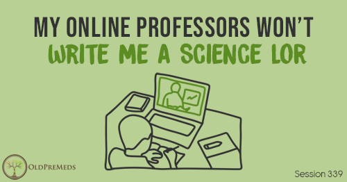 OPM 339: My Online Professors Won't Write Me a Science LOR