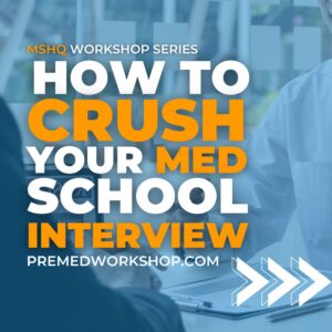 How to Crush Your Medical School Interview | MSHQ Workshop Series