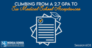 PMY 603: Climbing from a 2.7 GPA to Six Medical School Acceptances