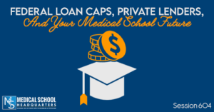 PMY 604: Federal Loan Caps, Private Lenders, and Your Medical School Future