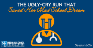 PMY 606: The Ugly-Cry Run That Saved Her Med School Dream