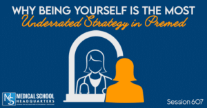 PMY 607: Why Being Yourself Is the Most Underrated Strategy in Premed