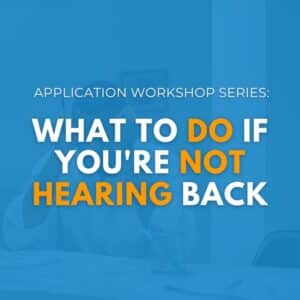 What to do if You Haven’t Heard Back | Application Workshop Series