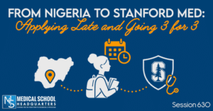 PMY 630: From Nigeria to Stanford Med: Applying Late and Going 3 for 3