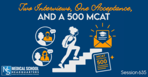 PMY 635: Two Interviews, One Acceptance, and a 500 MCAT